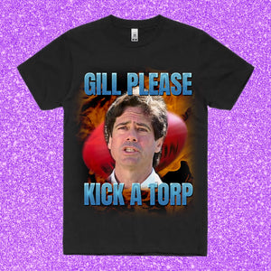 GILL, PLEASE KICK A TORP: BLACK TEE - FRONT ONLY
