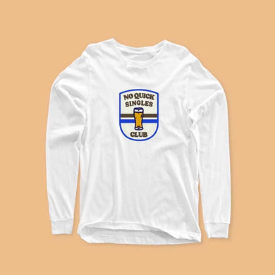 NO QUICK SINGLES: LONG SLEEVE