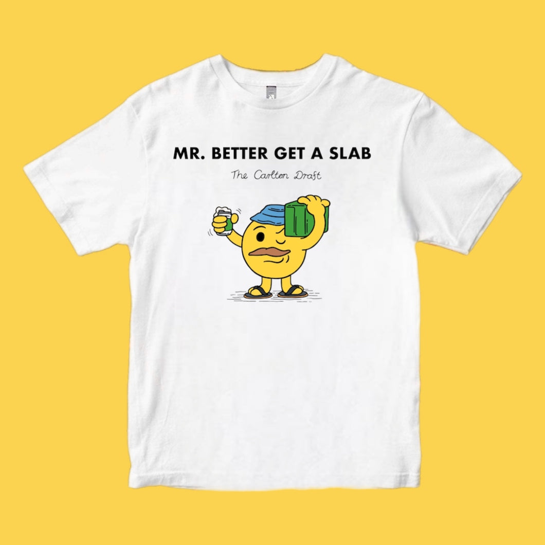 MR. BETTER GET A SLAB: WHITE TEE - FRONT ONLY